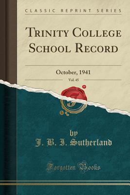 Read Trinity College School Record, Vol. 45: October, 1941 (Classic Reprint) - J B I Sutherland file in ePub