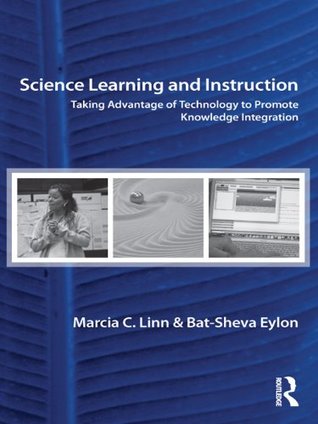 Read Science Learning and Instruction: Taking Advantage of Technology to Promote Knowledge Integration - Marcia C. Linn | PDF
