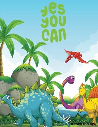 Read Dinosaur Notebook - Yes You Can - Doodle Diary & Inspirational Journal (Large Print) 110 Pages of Lined & Blank Paper for Writing and Drawing  Inspirational & Doodle Journal (Volume 1) -  file in PDF