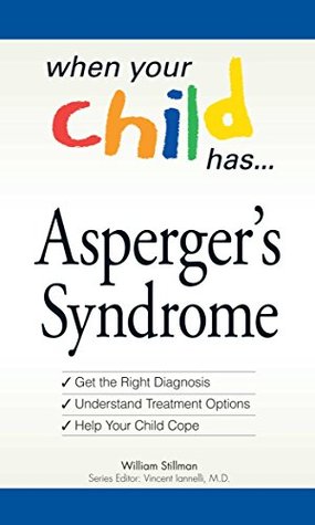 Read When Your Child Has . . . Asperger's Syndrome: *Get the Right Diagnosis *Understand Treatment Options *Help Your Child Cope (When Your Child Has) - William Stillman file in PDF