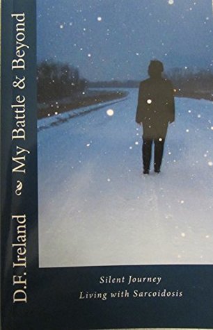 Read My Battle & Beyond: Silent Journey Living with Sarcoidosis - D.F. Ireland file in PDF