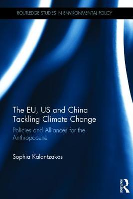Full Download The Eu, Us and China Tackling Climate Change: Policies and Alliances for the Anthropocene - Sophia Kalantzakos file in PDF