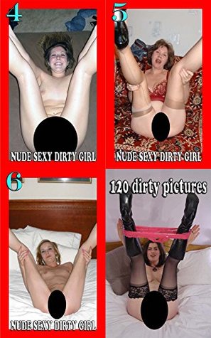 Full Download Nude Sexy Dirty Girl 456 - 120 Dirty Pictures: Uncensored Full Strip Tease Hires Pictures - SexyAnny | PDF