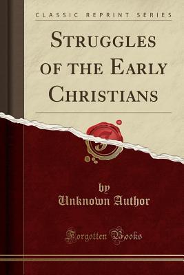 Read Struggles of the Early Christians (Classic Reprint) - Unknown file in PDF