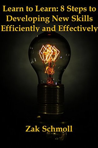 Read Learn to Learn: 8 Steps to Developing New Skills Efficiently and Effectively - Zak Schmoll | ePub