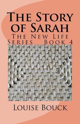 Read The Story of Sarah: The New Life Series Book 4 - Louise Bouck file in PDF