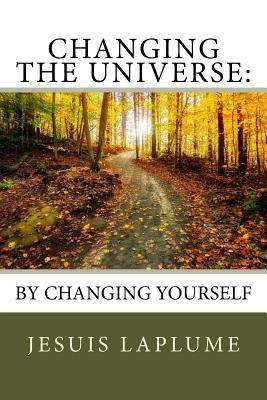 Full Download Changing The Universe: : By Changing Yourself - Jesuis Laplume file in PDF