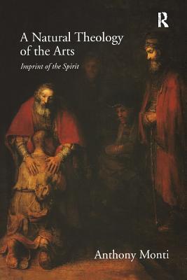 Full Download A Natural Theology of the Arts: Imprint of the Spirit - Anthony Monti file in ePub