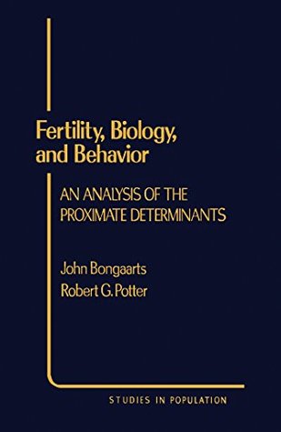 Read Fertility, Biology, and Behavior: An Analysis of the Proximate Determinants (Studies in Population) - John Bongaarts | PDF