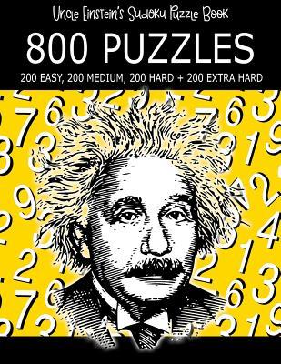 Full Download Sudoku Puzzle Book of 800 Puzzles, 200 Easy, 200 Medium, 200 Hard and 200 Extra Hard: Play Sudoku Daily and Sharpen Your Mind - Uncle Einstein | ePub