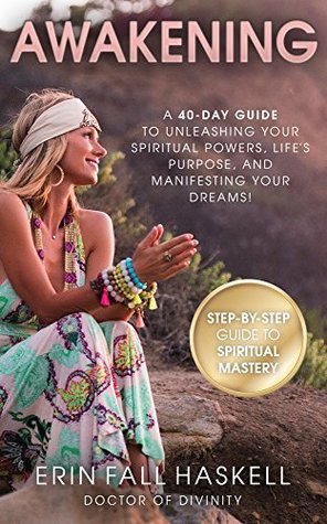Download Awakening: A 40-Day Guide to Unleashing Your Spiritual Powers, Life's Purpose and Manifesting Your Dreams! - Erin Fall Haskell file in ePub