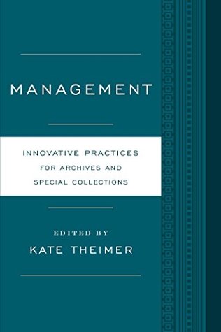 Read Online Management: Innovative Practices for Archives and Special Collections - Kate Theimer | PDF