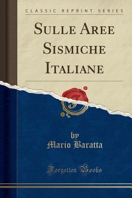 Full Download Sulle Aree Sismiche Italiane (Classic Reprint) - Mario Baratta file in ePub