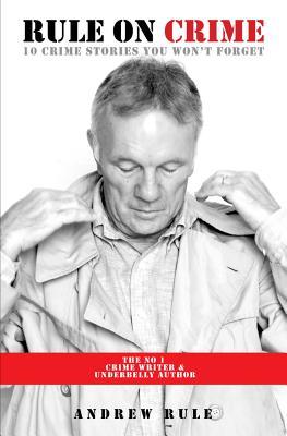 Download Rule On Crime: 10 Crime Stories You Won't Forget - Andrew Rule | PDF