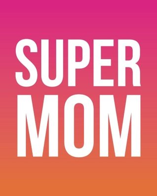 Read Super Mom: Bullet Grid Journal, 150 Dot Grid Pages, 8x10, Professionally Designed -  file in ePub