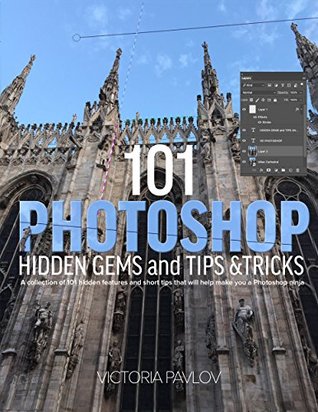 Read 101 Photoshop Hidden Gems and Tips & Tricks: A collection of 101 hidden features and short tips that will help make you a Photoshop ninja - Victoria Pavlov file in PDF