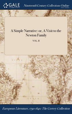 Read Online A Simple Narrative: Or, a Visit to the Newton Family; Vol. II - Anonymous | PDF
