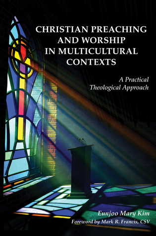 Download Christian Preaching and Worship in Multicultural Contexts: A Practical Theological Approach - Eunjoo Mary Kim | ePub