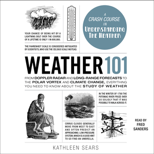Full Download Weather 101: From Doppler Radar and Long-Range Forecasts to the Polar Vortex and Climate Change, Everything You Need to Know about the Study of Weather - Kathleen Sears | PDF