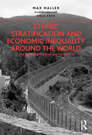Download Ethnic Stratification and Economic Inequality around the World: The End of Exploitation and Exclusion? - Max Haller in collaboration | ePub
