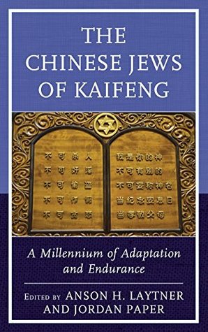Read Online The Chinese Jews of Kaifeng: A Millennium of Adaptation and Endurance - Anson H. Laytner | ePub