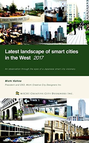 Read Latest landscape of smart cities in the West 2017: An observation through the eyes of a Japanese smart city visionary - Michi Kohno file in PDF