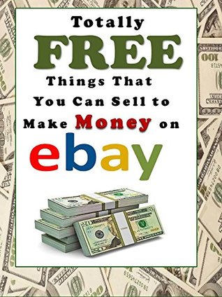 Full Download Totally FREE Things That You Can Sell to Make Money on eBay - Laura Sommers | PDF