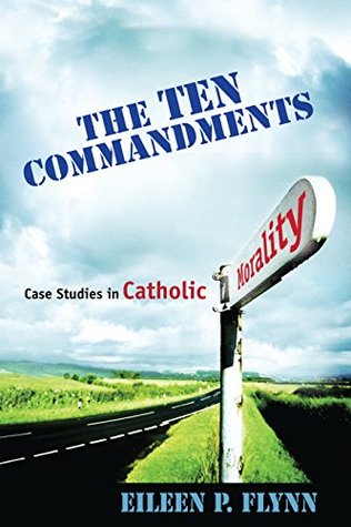 Read The Ten Commandments: Case Studies in Catholic Morality - Eileen P. Flynn file in ePub