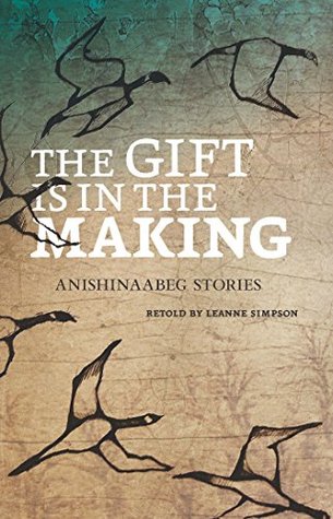 Download The Gift Is in the Making: Anishinaabeg Stories - Leanne Betasamosake Simpson file in ePub