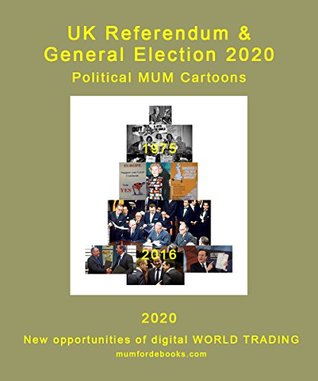 Download UK Referendum & General Election 2020 Political MUM Cartoons: 29 PAGE POLITICAL CARTOONS. Relates to the 1975 Common Market, a trade agreement. (Political MUM Cartoon Series) - Mike Mumford | ePub