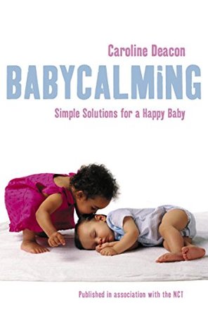 Download Babycalming: Simple Solutions for a Happy Baby - Caroline Deacon | ePub