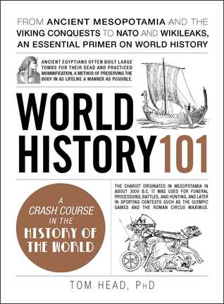 Read Online World History 101: From ancient Mesopotamia and the Viking conquests to NATO and WikiLeaks, an essential primer on world history - Tom Head file in ePub