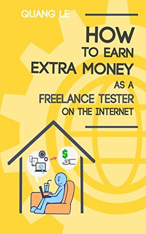Read Online How To Earn Extra Money As A Freelance Tester On The Internet - Quang Lê | PDF