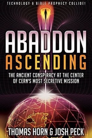 Read Online Abaddon Ascending: The Ancient Conspiracy at the Center of CERN'S Most Secretive Mission - Thomas R. Horn file in PDF