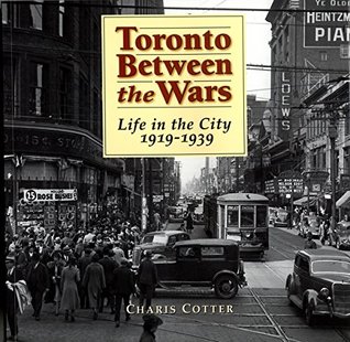 Read Online Toronto Between the Wars: Life in the City 1919-1939 - Charis Cotter file in PDF