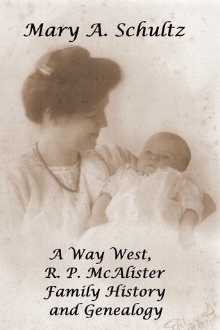 Read Online A Way West, R. P. McAlister Family History and Genealogy - Mary A. Schultz | ePub