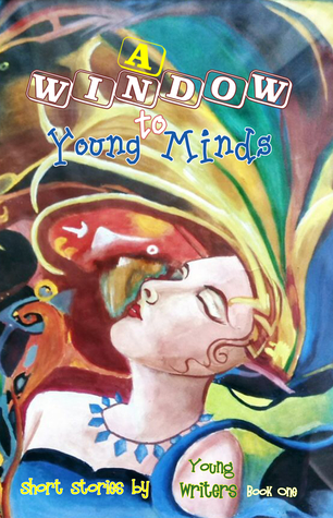 Read Online A Window to Young Minds (Short Stories by Young Writers) - Lune Spark file in ePub