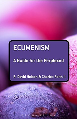 Download Ecumenism: A Guide for the Perplexed (Guides for the Perplexed) - R. David Nelson | ePub
