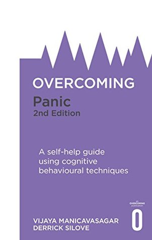 Read Overcoming Panic, 2nd Edition: A self-help guide using cognitive behavioural techniques (Overcoming Books) - Vijaya Manicavasagar | ePub