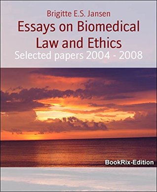 Read Online Essays on Biomedical Law and Ethics: Selected papers 2004 - 2008 - Brigitte E.S. Jansen | ePub