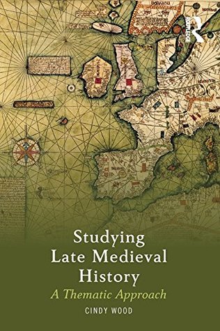 Full Download Studying Late Medieval History: A Thematic Approach - Cindy Wood | ePub