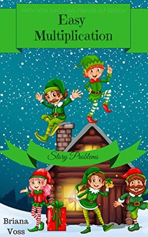 Full Download Easy Multiplication: Story Problems (Math with Santa and Friends Book 9) - Briana Voss | ePub