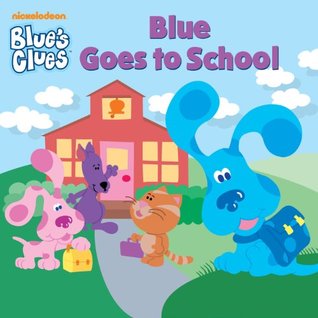 Full Download Blue Goes to School (Blue's Clues) (Storybook) - Nickelodeon Publishing | PDF