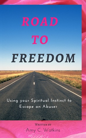 Read Online Road to Freedom: Using Your Spiritual Instinct to Escape an Abuser - Amy C. Watkins file in ePub
