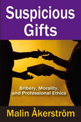 Download Suspicious Gifts: Bribery, Morality, and Professional Ethics - Malin Akerstrom | ePub