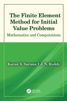 Download The Finite Element Method for Initial Value Problems: Mathematics and Computations - Karan S Surana | PDF