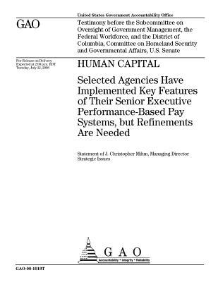 Read Online Human Capital: Selected Agencies Have Implemented Key Features of Their Senior Executive Performance-Based Pay Systems, But Refinements Are Needed - U.S. Government Accountability Office | ePub