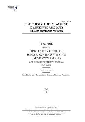Read Three Years Later: Are We Any Closer to a Nationwide Public Safety Wireless Broadband Network? - U.S. Congress | PDF