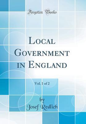 Read Online Local Government in England, Vol. 1 of 2 (Classic Reprint) - Josef Redlich file in ePub