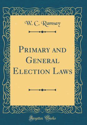 Read Primary and General Election Laws (Classic Reprint) - W C Ramsay file in PDF